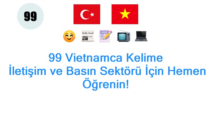 99 Vietnamca Kelime: İletişim ve Basın Sektörü İçin Hemen Öğrenin!